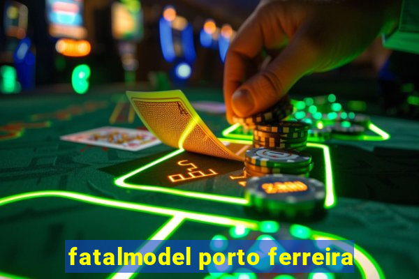 fatalmodel porto ferreira